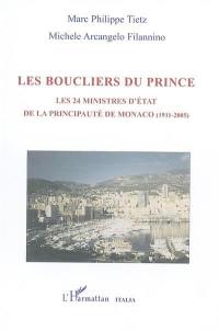 Les boucliers du prince : les 24 ministres d'Etat de la Principauté de Monaco (1911-2005)