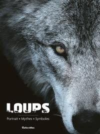 Loups : portrait, mythes, symboles