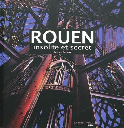 Rouen : insolite et secret
