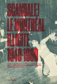 Scandale! : Montréal illicite : 1940-1960