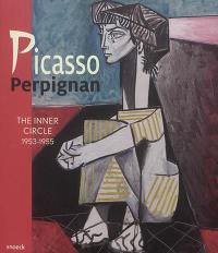 Picasso, Perpignan : the inner circle, 1953-1955