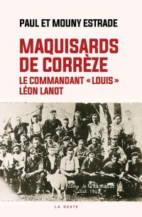 Maquisards de Corrèze : le commandant Louis : Léon Lanot