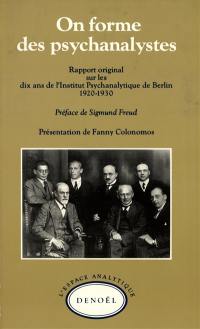 On forme des psychanalystes : rapport original sur les dix ans de l'Institut psychanalytique de Berlin, 1920-1930