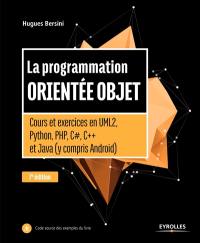 La programmation orientée objet : cours et exercices en UML 2, Python, PHP, C#, C++ et Java (y compris Android)
