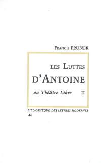 Les luttes d'Antoine au Théâtre libre. Vol. 2