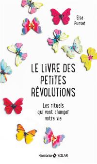 Le livre des petites révolutions : les rituels qui vont changer votre vie