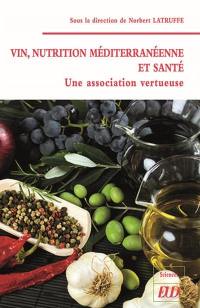 Vin, nutrition méditerranéenne et santé : une association vertueuse