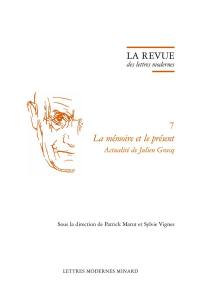 Julien Gracq. Vol. 7. La mémoire et le présent, actualité de Julien Gracq