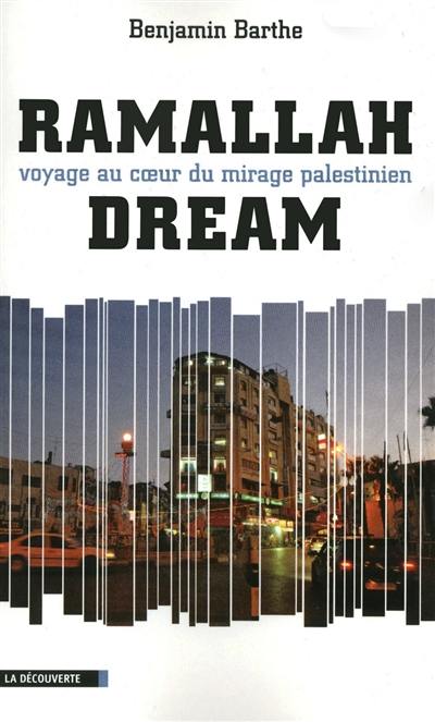 Ramallah dream : voyage au coeur du mirage palestinien