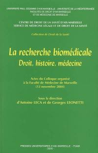 La recherche biomédicale : droit, histoire, médecine : actes du colloque organisé à la Faculté de médecine de Marseille, 12-13 novembre 2004