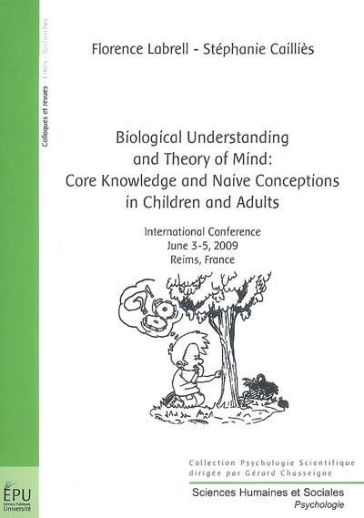 Biological understanding and theory of mind : core knowledge and naive conceptions in children and adults : international conference, June 3-5, 2009, Reims, France