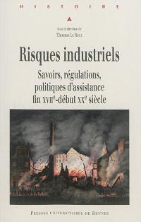 Risques industriels : savoirs, régulations, politiques d'assistance, fin XVIIe-début XXe siècle