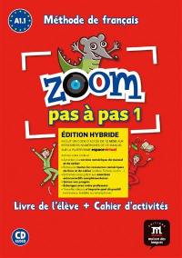 Zoom pas à pas 1, méthode de français A1.1 : livre de l'élève + cahier d'activités : édition hybride