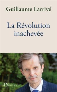 La Révolution inachevée : réconcilier la nation et l'Etat de droit, pour sauver la démocratie française
